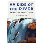 MY SIDE OF THE RIVER: AN ALASKA NATIVE STORY