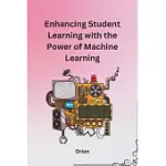 ENHANCING STUDENT LEARNING WITH THE POWER OF MACHINE LEARNING