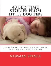 40 BED TIME STORES from little dog Pepe: Join Pepe on his adventures by Norman S