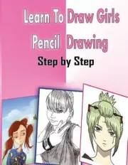 Learn To Draw Girls Pencil Drawings Step By Step: Figure Drawing Books For Absol