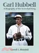 Carl Hubbell: A Biography of the Screwball King