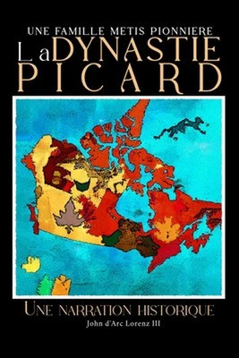 La Dynastie Picard: Une narration historique by John D'Arc Lorenz, III Paperback