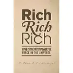 RICH, RICH, RICH: LOVE IS THE MOST POWERFUL FORCE IN THE UNIVERSE