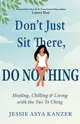 Don't Just Sit There, Do Nothing: Healing, Chilling, and Living with the Tao Te Ching