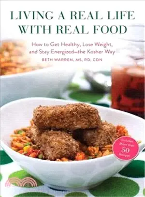 Living a Real Life With Real Food ― How to Get Healthy, Lose Weight, and Stay Energized-the Kosher Way
