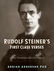 Rudolf Steiner's First Class Verses: A New Translation with a Commentary: New