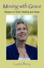 Moving with Grace: Essays on Grief, Healing and Hope by Cynthia Birney (English)