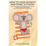 HOW TO STOP ANXIETY AND PANIC ATTACKS: DISCOVER EFFECTIVE WAYS TO MANAGE AND OVERCOME ANXIETY, CONTROL PANIC ATTACKS AND REALLY IMPROVE YOUR QUALITY O