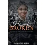 HAPPILY BROKEN: DISCOVERING HAPPINESS THROUGH PAIN AND SUFFERING