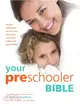 Your Preschooler Bible：The most authoritative and up-to-date source book on caring for toddlers and young children
