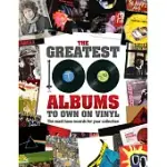 THE GREATEST 100 ALBUMS TO OWN ON VINYL: THE MUST HAVE RECORDS FOR YOUR COLLECTION