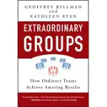 EXTRAORDINARY GROUPS: HOW ORDINARY TEAMS ACHIEVE AMAZING RESULTS