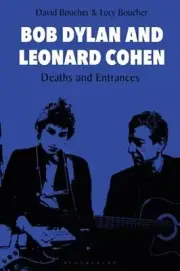 Bob Dylan and Leonard Cohen: Deaths and Entrances by David Boucher: New