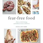 FEAR-FREE FOOD: HOW TO DITCH DIETING AND FALL BACK IN LOVE WITH FOOD