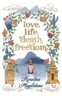 Love. Life. Death. Freedom.: a memoir of my journey to transformation and