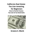 CALIFORNIA REAL ESTATE TAX LIEN INVESTING FOR BEGINNERS: SECRETS TO FIND, FINANCE & BUYING TAX DEED & TAX LIEN PROPERTIES