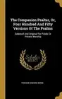 The Companion Psalter, Or, Four Hundred And Fifty Versions Of The Psalms: Select