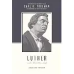 LUTHER ON THE CHRISTIAN LIFE: CROSS AND FREEDOM