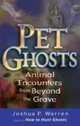 Pet Ghosts: Animal Encounters from Beyond the Grave by Joshua Warren: New