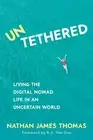 Untethered: Living the digital nomad life in an uncertain world by Nathan James
