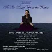 To Be Sung upon the Water Song Cycles by Dominick Argento