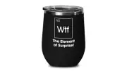 WTF The Element Of Surprise Wine Glass, Science-themed Funny Chemistry Teacher G