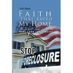 FAITH THAT SAVED MY HOME: THE SECRET THAT SAVED MY HOME FROM FORECLOSURE