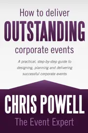 How to Deliver Outstanding Corporate Events - The Event Expert Chris Powell