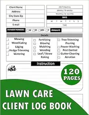 Lawn Care Client Log Book: Record and track clients for yard maintenance, landscape, lawn mowing, and tracking type of services, tools, and equipment required