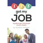 1 2 3 GOT MY JOB: A GUIDE TO GET YOU THE JOB OF YOUR DREAMS