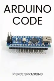 Arduino Code: Mastering Arduino Programming for Embedded Systems (2024 Guide) (P