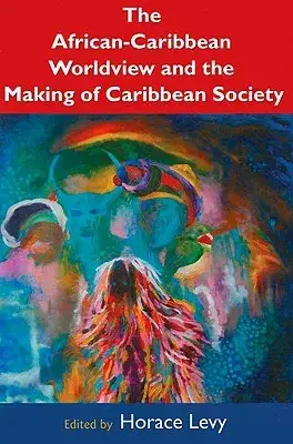 The African-Caribbean Worldview and the Making of a Caribbean Society
