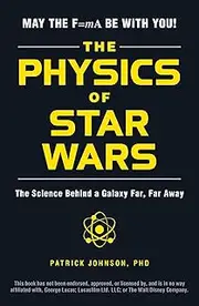 The Physics of Star Wars: The Science Behind a Galaxy Far, Far Away