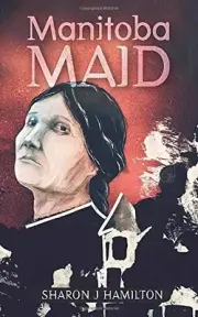 MANITOBA MAID By Sharon Jean Hamilton **BRAND NEW**