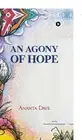 An Agony of Hope by Ananta Dave Hardcover Book