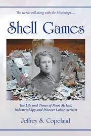 SHELL GAMES: THE LIFE AND TIMES OF PEARL MCGILL, By Jeffrey S. Copeland **NEW**