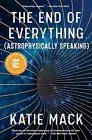 The End of Everything: (Astrophysically Speaking) by Mack, Katie 9781982103552