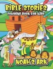Bible Stories Coloring Book For Kids - Noah’s Ark: Biblical Story With Animals A