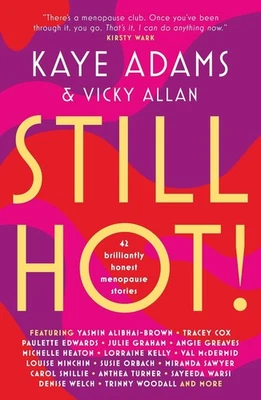 STILL HOT!: 42 Brilliantly Honest Menopause Stories by Kaye Adams Paperback Book