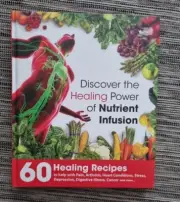 Discover The Healing Power of Nutrient Infusion - Juicing Recipes Hardcover