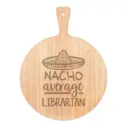 Nacho Average Librarian Pizza Board Paddle Wooden Worlds Best Books Awesome