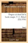 Dogme Et Rituel de la Haute Magie. T. 2: Rituel by Alphonse Constant (French) Pa