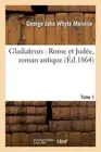 Gladiateurs: Rome Et Jude, Roman Antique. Tome 1: Rome Et Jud?? 1/2 e, Roman Ant