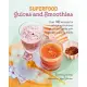 Superfood Juices and Smoothies: Over 100 recipes for all-natural fruit and vegetable drinks with added super nutrients