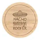 Nacho Average Roofer Round Chopping Cheese Board Worlds Best Funny Awesome