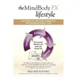 THE MINDBODY FX LIFESTYLE: MASTERING THE MIND-BODY CONNECTION FOR PERMANENT WEIGHT LOSS, THOUGHTS FEELINGS ACTION RESULTS PERMAN