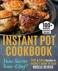 Instant Pot Cookbook: Your Secret Sous-Chef! 100+ Healthy & Delicious Instant Po