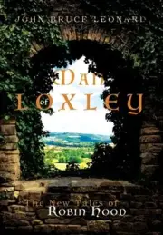 Man of Loxley: The New Tales of Robin Hood by John Bruce Leonard: New