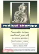 Radical Therapy: Surrender to Love and Heal Yourself in 7 Sessions (Not 7 Years)