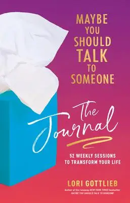 Maybe You Should Talk to Someone Journal: A Guided Journal in 52 Weekly Sessions to Transform Your Life